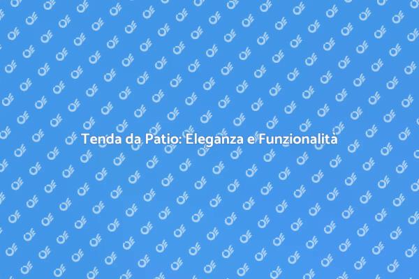 Trasforma il tuo Patio con una Tenda