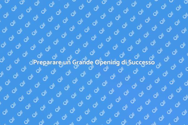L'Essenza di un Grande Opening