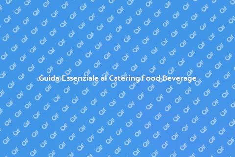 Catering Food Beverage: Guida Completa