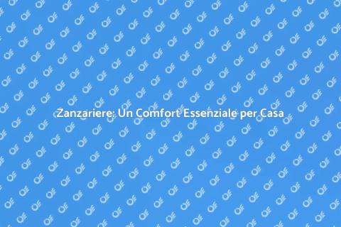 Installare Zanzariera: Comfort e Protezione