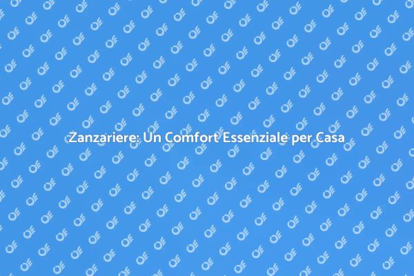 Zanzariere: Proteggi la Tua Casa