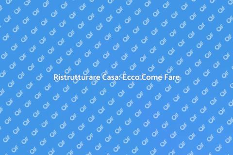 Ristrutturazione: Guida Completa