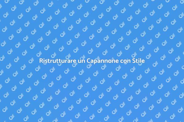 Ristrutturazione di Capannoni: Idee Pratiche