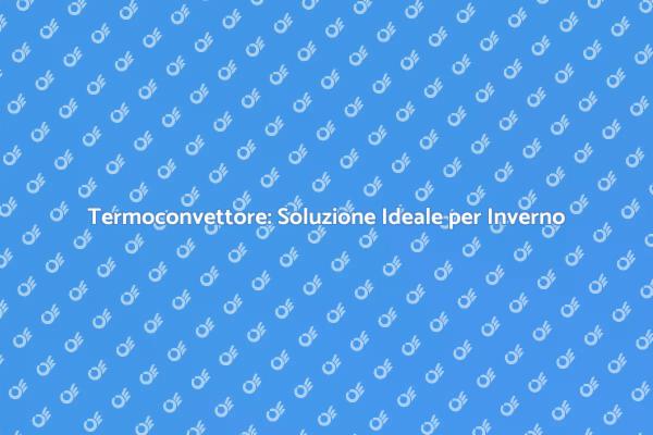 Termoconvettore: Riscalda con Efficienza