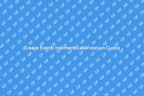 Ingaggiare un Cuoco per Eventi Unici