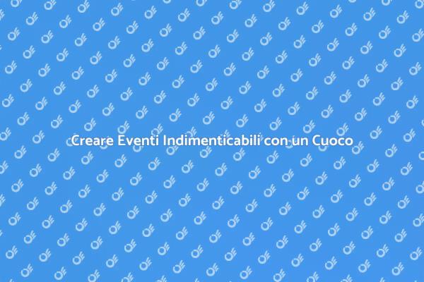 Trasforma i Tuoi Eventi con un Cuoco