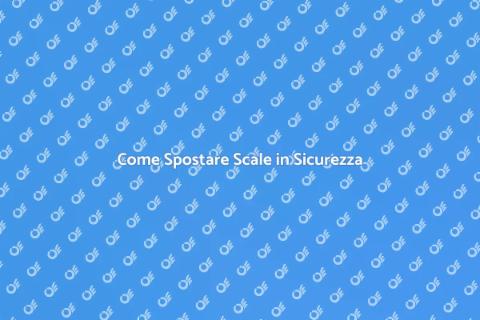 Spostare Scale: Guida Completa