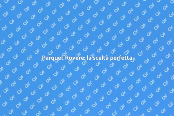 Parquet Rovere: stile senza tempo