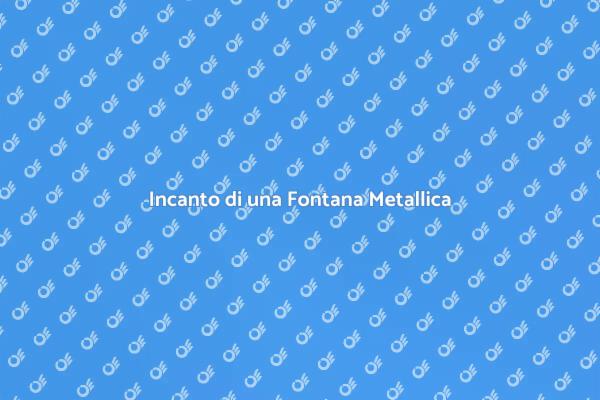 Fontana Metallica: Un Elemento di Stile