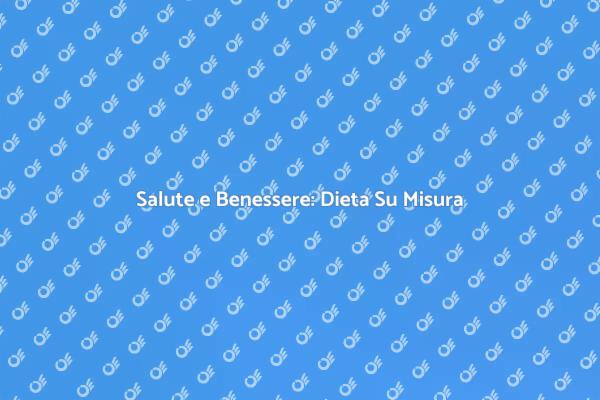 Dieta Personalizzata per il Tuo Benessere