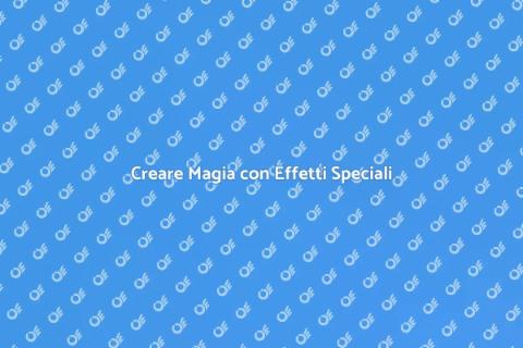 Effetti Speciali: Trasforma le Idee