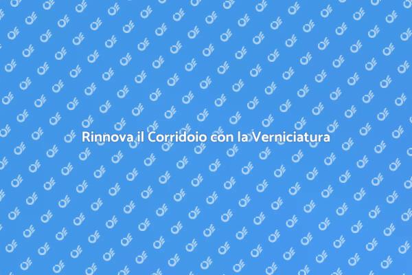 Rinfresca il Tuo Corridoio Oggi
