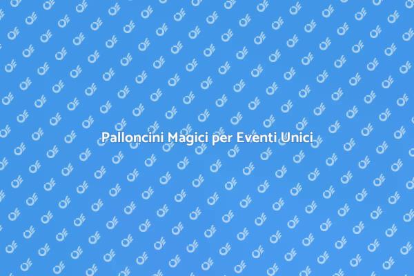 Magia dei Palloncini per Ogni Evento