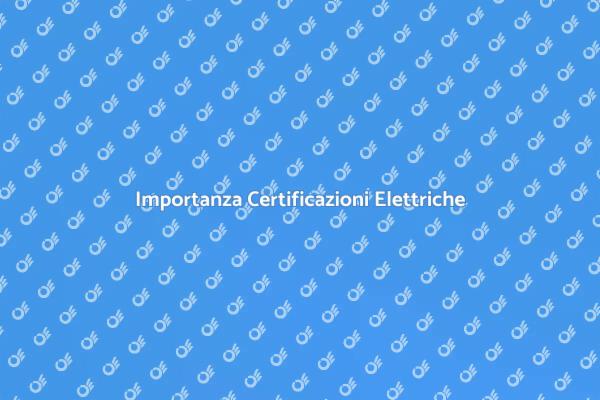Sicurezza Elettrica: Certificazioni Necessarie