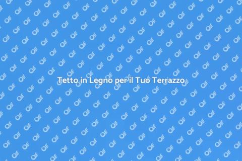 Costruire un Tetto in Legno per Terrazzo