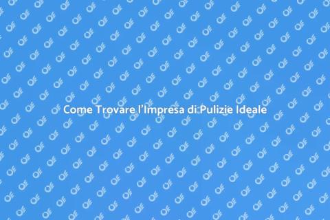 Impresa di Pulizie: Scegli la Migliore