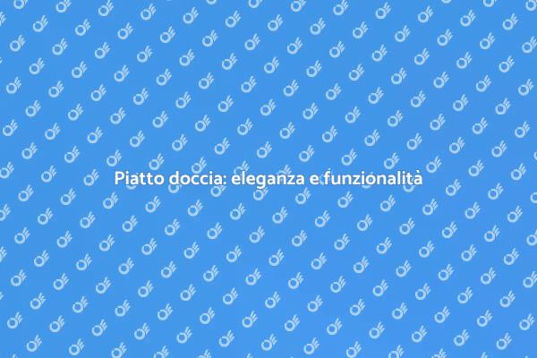 Posa piatto doccia: eleganza e praticità