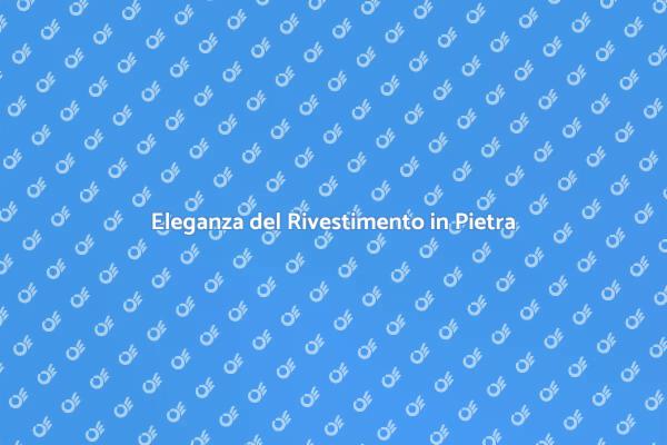 Rivestimento in Pietra: Stile e Funzionalità