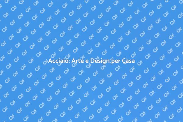 Trasforma la tua casa con l'acciaio