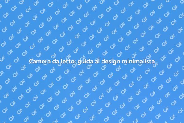 Design minimalista per la tua camera da letto