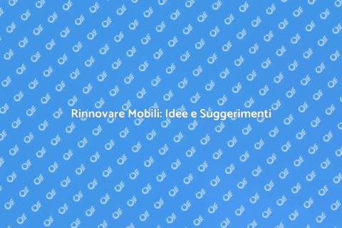Rinnovare Mobili: Stile e Modernità
