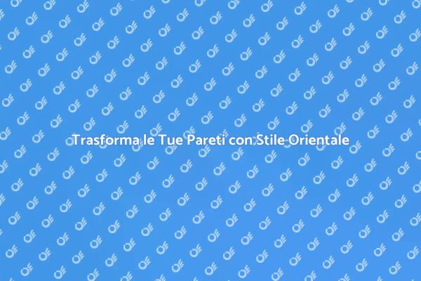 Ristrutturare con Decorazioni Orientali