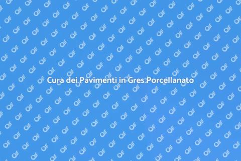 Manutenzione Pavimenti Gres Porcellanato