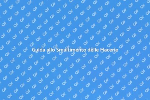 Smaltire le Macerie: Guida Completa