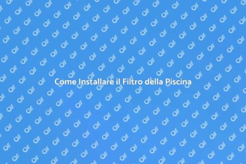 Installare Filtro Acqua Piscina Facile
