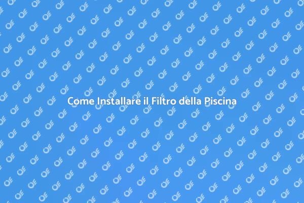 Installazione Filtro Acqua Piscina Semplice