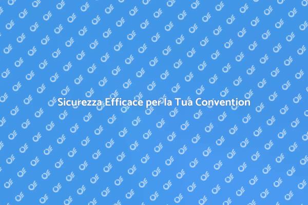 Proteggi la Tua Convention con Sicurezza