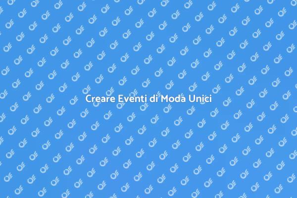 Pianifica il Tuo Evento di Moda Perfetto