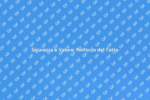 Rinforzo Strutturale del Tetto