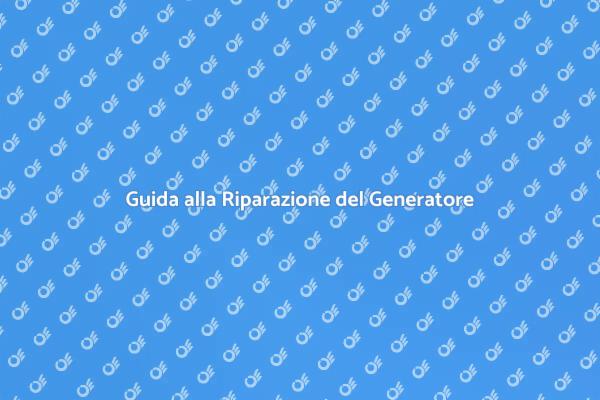 Come Riparare un Generatore Efficacemente
