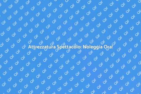 Noleggiare Attrezzatura per Spettacolo