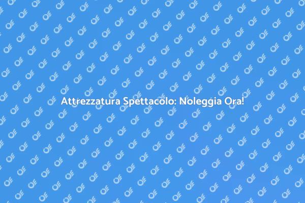 Trasforma il Tuo Evento con Attrezzatura