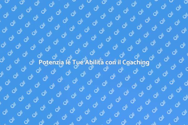 Riscopri le Tue Abilità con il Coaching