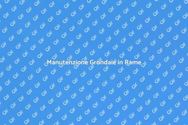 Grondaie in Rame: Come Prendersene Cura