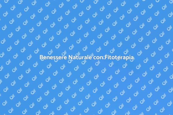Fitoterapia: Salute Naturale e Benessere