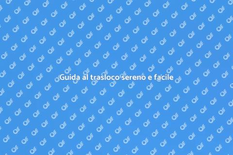 Traslocare senza stress: la guida