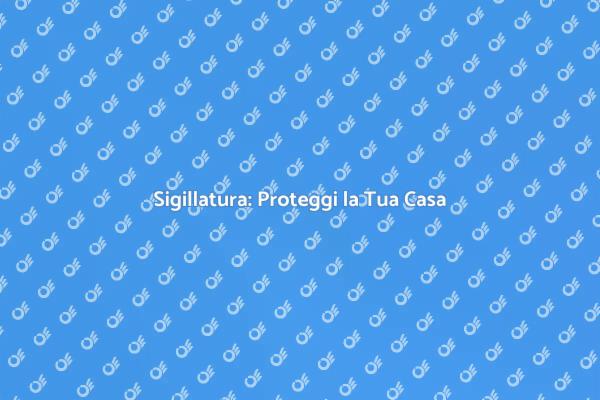 Sigillatura: Proteggi la Tua Struttura
