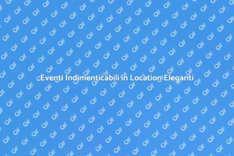 Location Elegante per Eventi Speciali