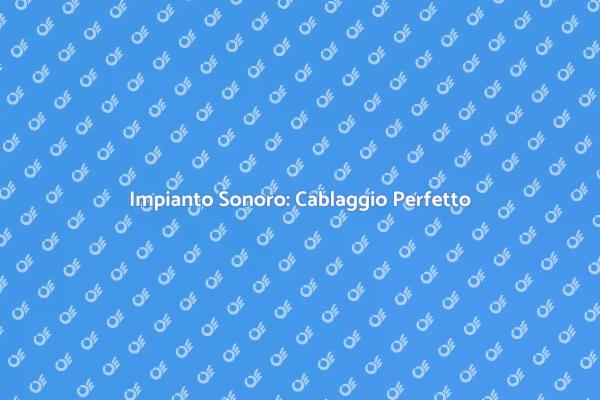 Cablaggio Audio per Esperienze Uniche