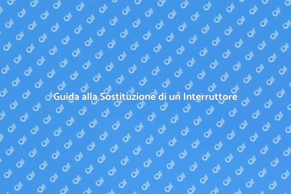Come Sostituire un Interruttore Generale
