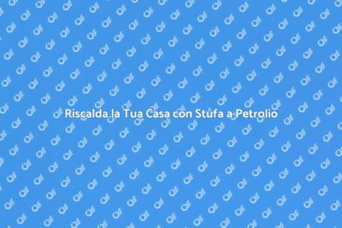 Stufa a Petrolio di Alta Qualità