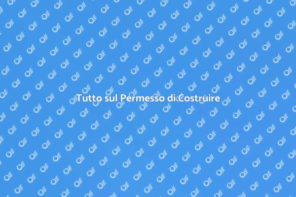 Guida al Permesso di Costruire