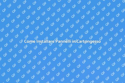 Pannelli in Cartongesso: Guida all'Installazione