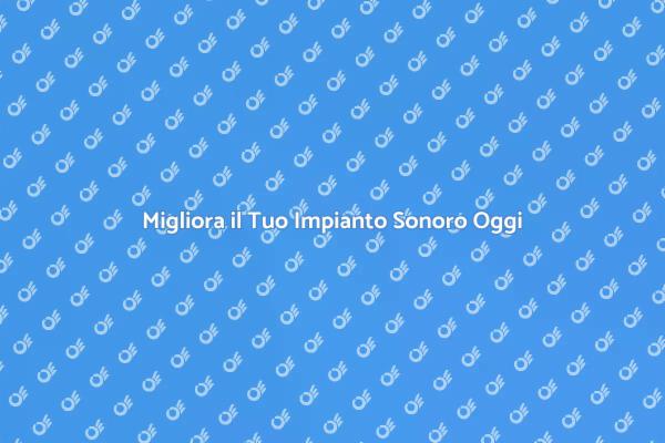 Upgrade del Tuo Impianto Audio