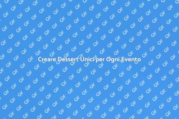 La Magia dei Dessert Personalizzati