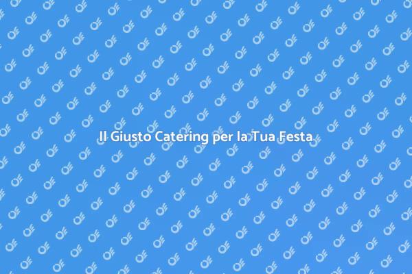 Trasforma la Tua Festa con un Catering